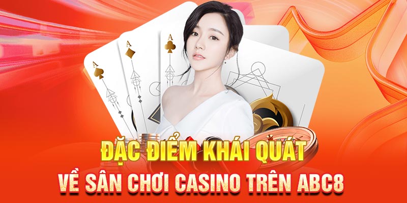 Giới thiệu sảnh casino tại ABC8, đa dạng sản phẩm cá cược hấp dẫn